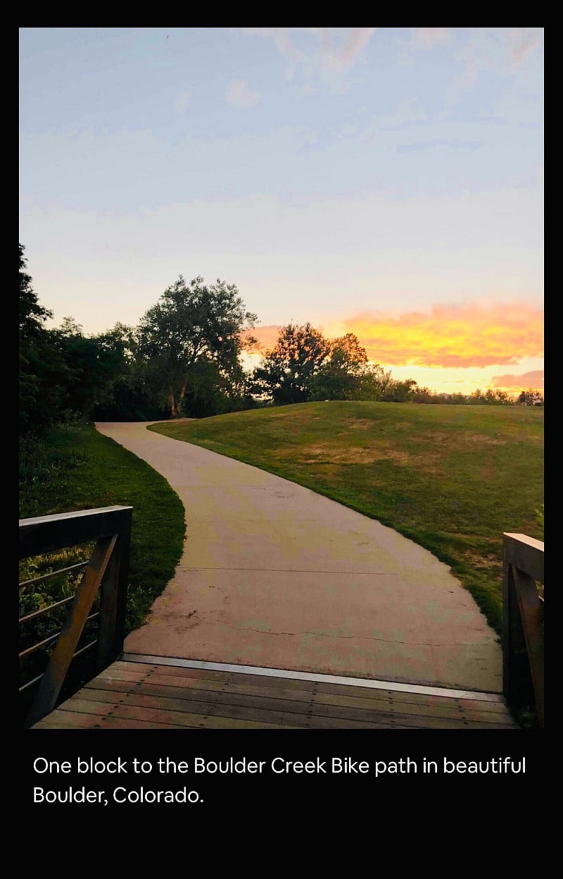 Only one block to Boulder Creek bike path where you can bike, hike, run or walk in beautiful Boulder, Co.