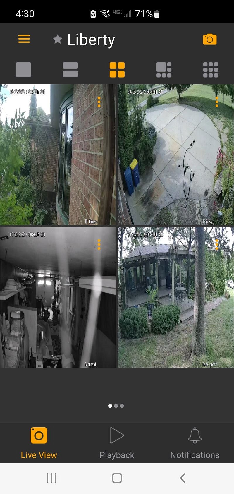 There are 3 cameras outside the house. Driveway, front door, & back door. There is one inside looking toward the garage door.